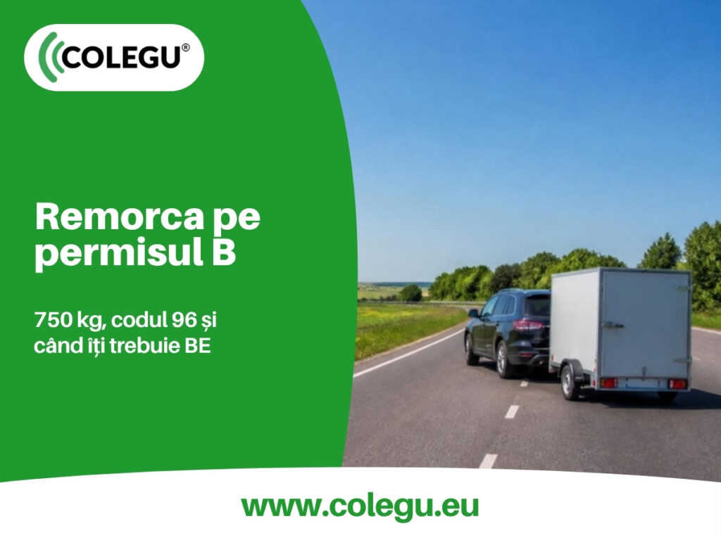 Remorca pe permisul categoria B: 750 kg, codul 96 și categoria BE